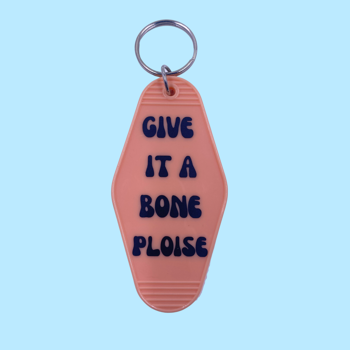 Give it a Bone Ploise  - Kath & Kim - Keychain