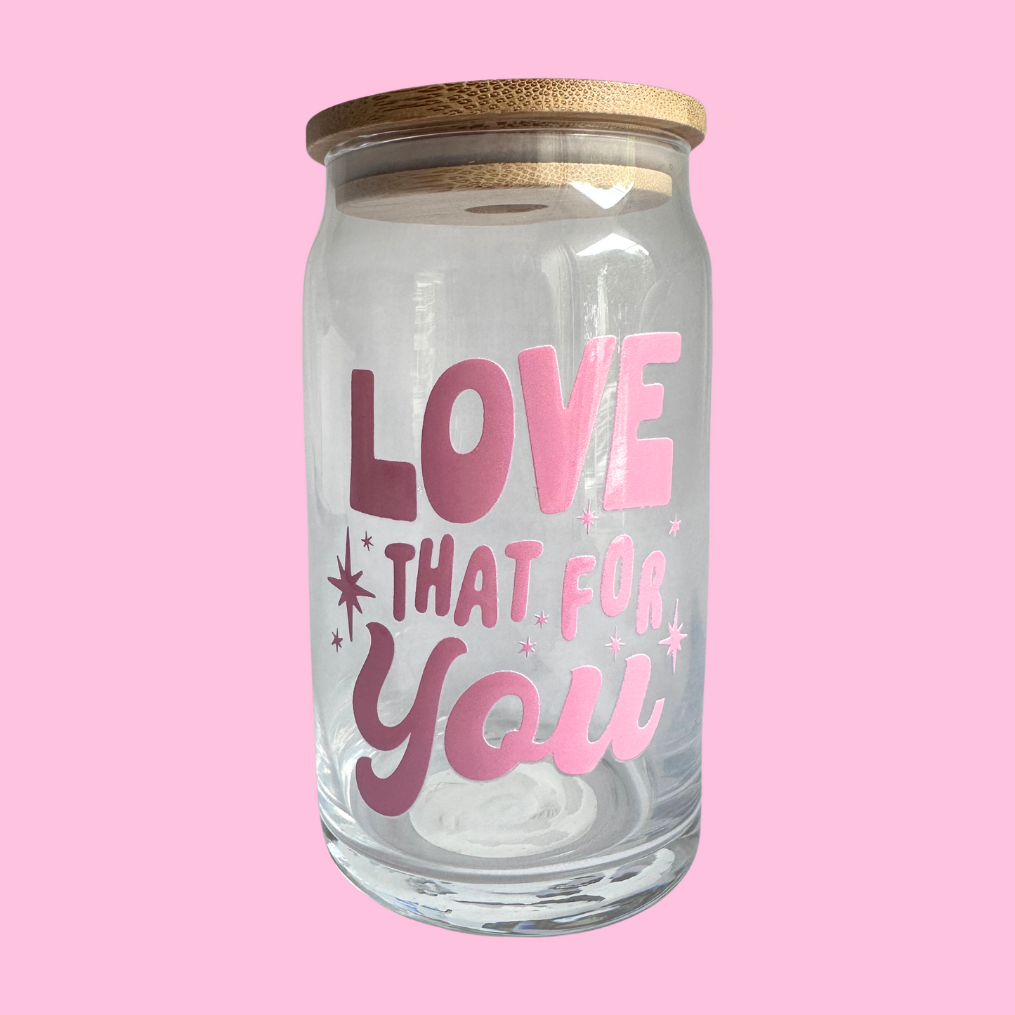 Love That For You - Glass Can Cup - 473ml