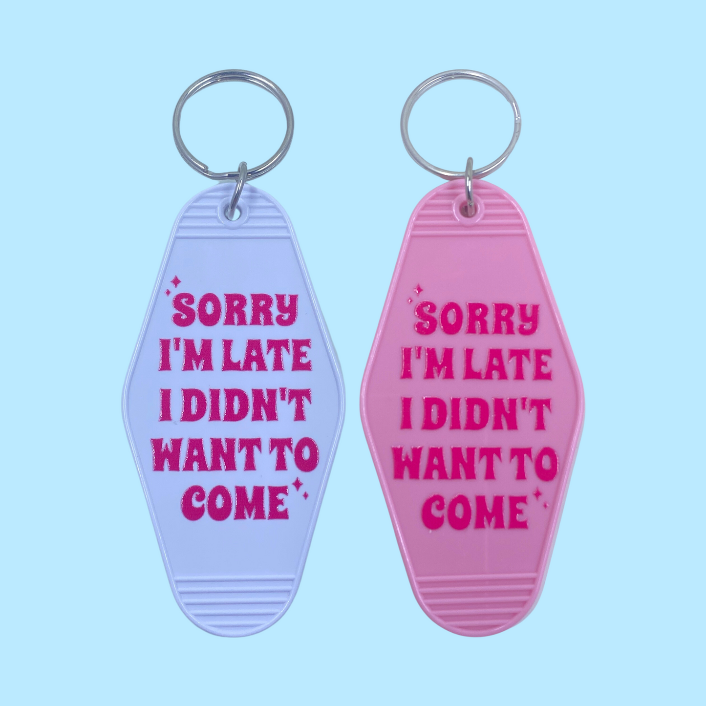 Sorry I'm Late, I Didn't Want to Come Keychain