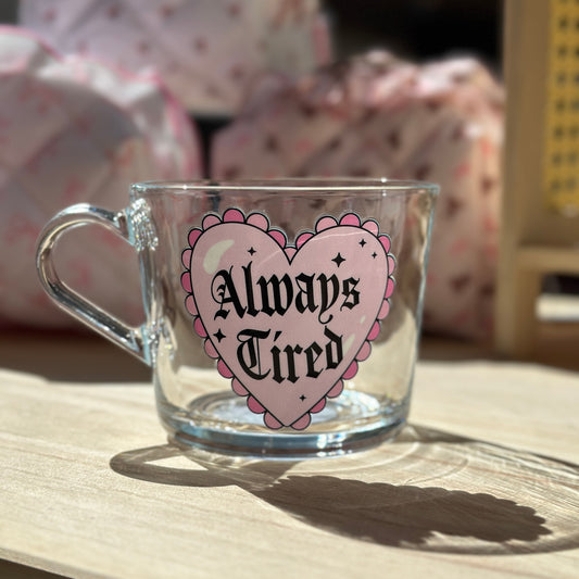 Always Tired Glass Mug